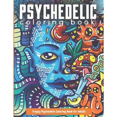 Trippy Psychedelic Coloring Book For Adults: Relaxing And Stress Relieving Art For Stoners - Paperback