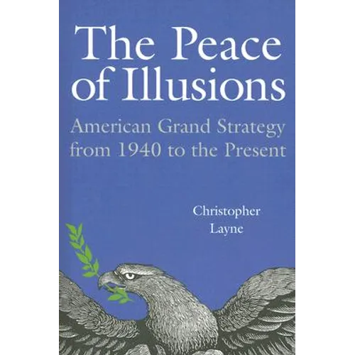 The Peace of Illusions: American Grand Strategy from 1940 to the Present - Paperback