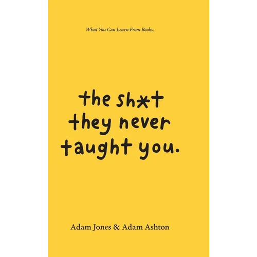 The Sh*t They Never Taught You: What You Can Learn From Books - Hardcover