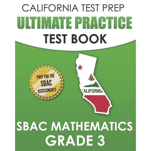 CALIFORNIA TEST PREP Ultimate Practice Test Book SBAC Mathematics Grade 3: Complete Preparation for the Smarter Balanced Tests - Paperback