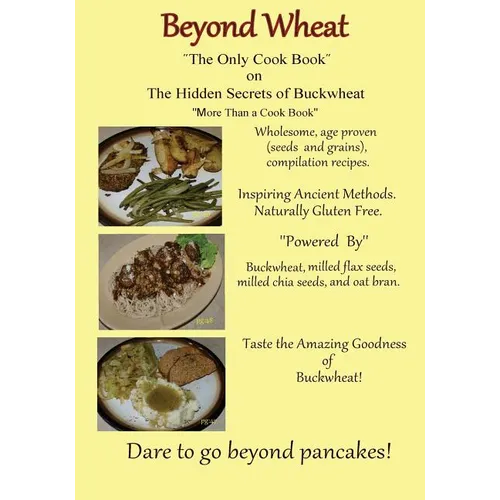 Beyond Wheat "The Only Cook Book" on the Hidden Secrets of Buckwheat: The Only cook book on The Hidden secrets of Buckwheat - Paperback