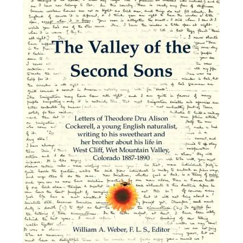 The Valley of the Second Sons: Letters of Theodore Dru Alison Cockerell, a Young English Naturalist, Writing to His Sweetheart and Her Brother about - Paperback