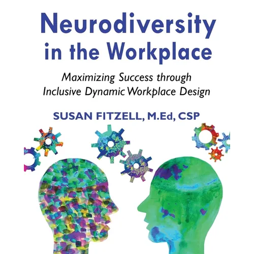 Neurodiversity in the Workplace: Maximizing Success through Inclusive Dynamic Workplace Design(TM) - Paperback