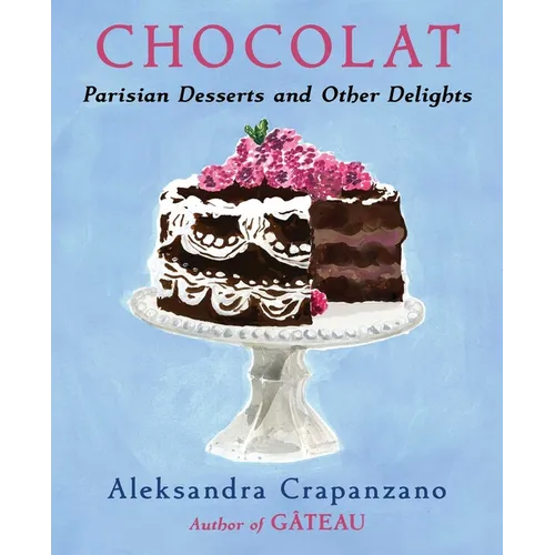 Chocolat: Parisian Desserts and Other Delights (a Cookbook) - Hardcover