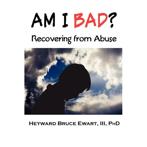 Am I Bad? Recovering from Abuse - Paperback