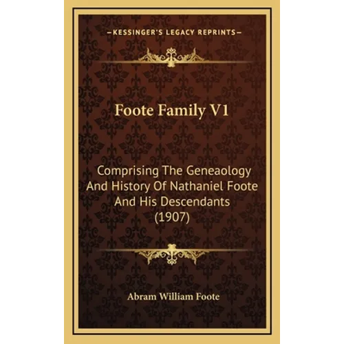 Foote Family V1: Comprising The Geneaology And History Of Nathaniel Foote And His Descendants (1907) - Hardcover