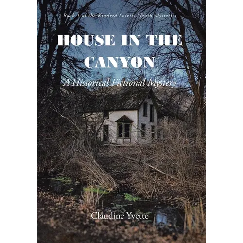 House in the Canyon: A Historical Fictional Mystery - Hardcover