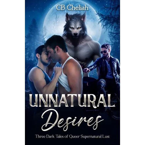 Unnatural Desires: Three Dark Tales of Queer Supernatural Lust - Paperback