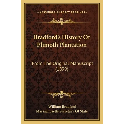 Bradford's History Of Plimoth Plantation: From The Original Manuscript (1899) - Paperback