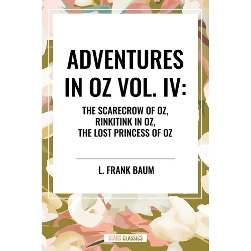 Adventures in Oz: The Scarecrow of Oz, Rinkitink in Oz, the Lost Princess of Oz, Vol. IV - Hardcover