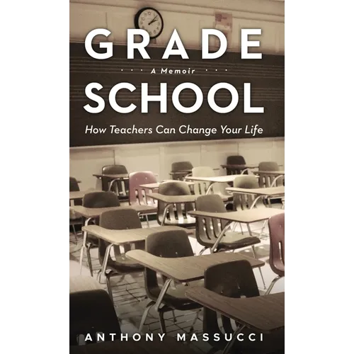 Grade School: How Teachers Can Change Your Life: A Memoir - Hardcover