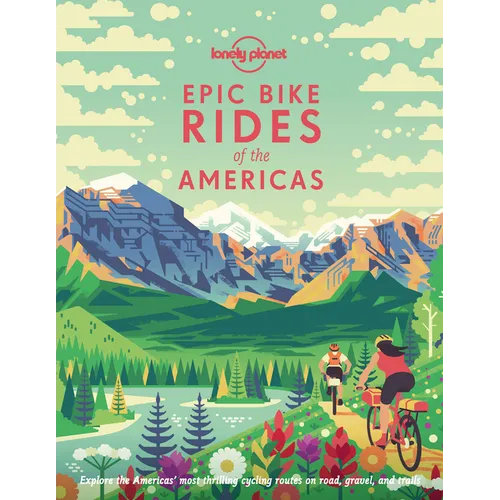 Lonely Planet Epic Bike Rides of the Americas - Hardcover