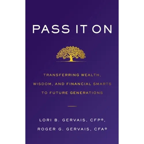 Pass It On: Transferring Wealth, Wisdom, and Financial Smarts to Future Generations - Paperback