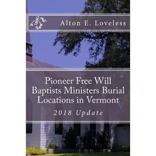 Pioneer Free Will Baptists Ministers Burial Locations in Vermont - Paperback
