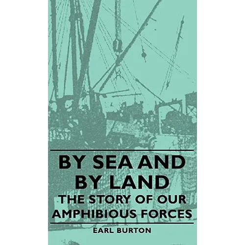 By Sea and by Land - The Story of Our Amphibious Forces - Hardcover