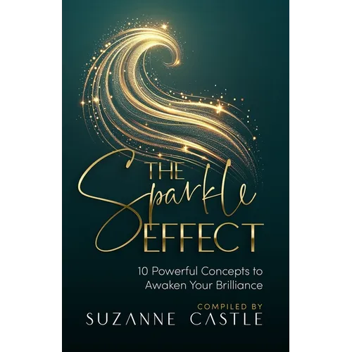 The Sparkle Effect: 10 Powerful Concepts to Awaken Your Brilliance - Paperback