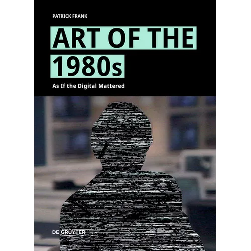 Art of the 1980s: As If the Digital Mattered - Hardcover