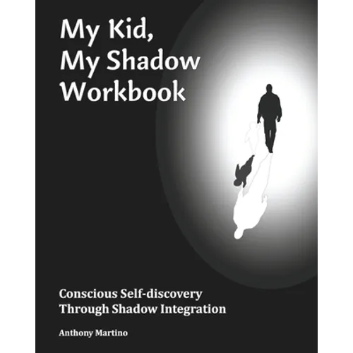 My Kid, My Shadow Workbook: Conscious Self-discovery Through Shadow Integration - Paperback