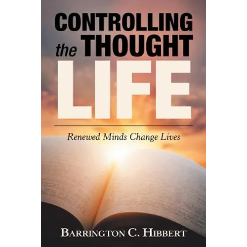 Controlling the Thought Life: Renewed Minds Change Lives - Paperback