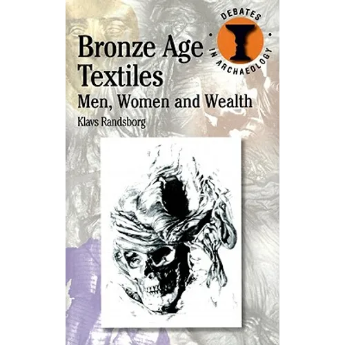 Bronze Age Textiles: Men, Women and Wealth - Paperback