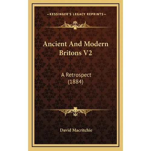 Ancient and Modern Britons V2: A Retrospect (1884) - Hardcover