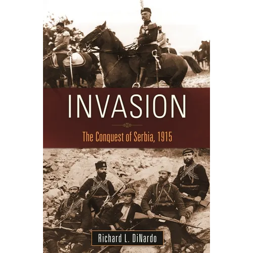 Invasion: The Conquest of Serbia, 1915 - Hardcover