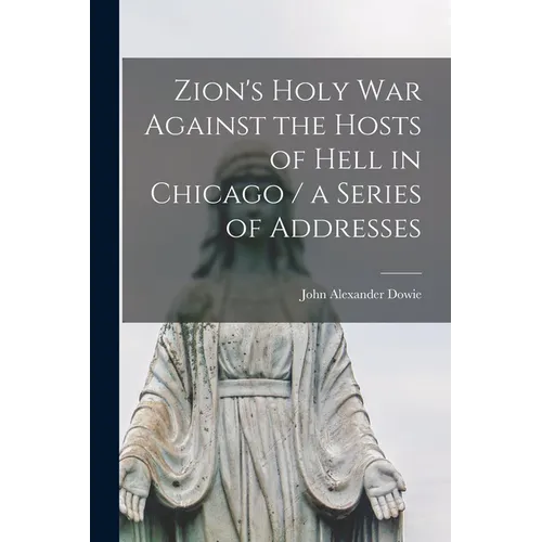 Zion's Holy war Against the Hosts of Hell in Chicago / a Series of Addresses - Paperback