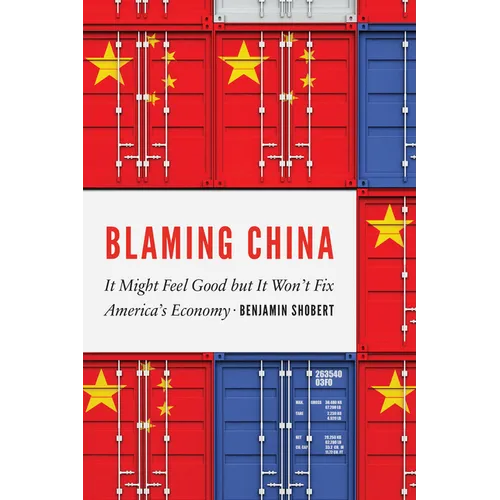 Blaming China: It Might Feel Good But It Won't Fix America's Economy - Hardcover