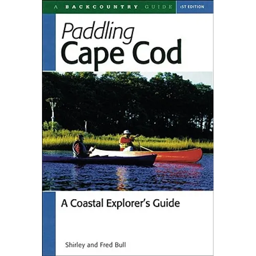 Paddling Cape Cod: A Coastal Explorer's Guide - Paperback