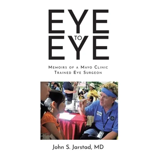 Eye to Eye: Memoirs of a Mayo Clinic-Trained Eye Surgeon - Paperback