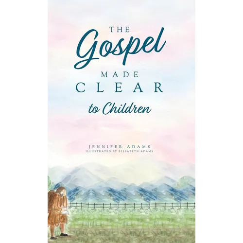 The Gospel Made Clear to Children - Hardcover