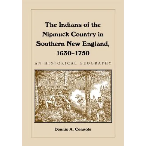 The Indians of the Nipmuck Country in Southern New England, 1630-1750: An Historical Geography - Paperback