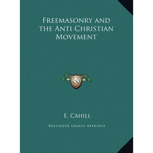 Freemasonry and the Anti Christian Movement - Hardcover