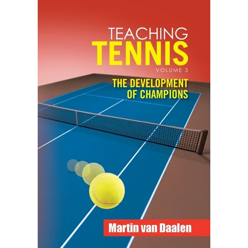 Teaching Tennis Volume 3: The Development of Champions - Hardcover