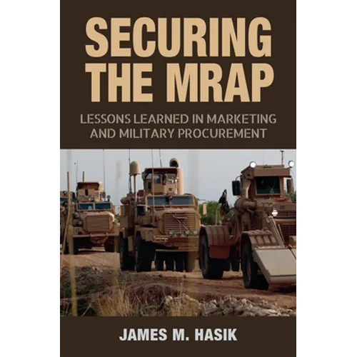 Securing the Mrap: Lessons Learned in Marketing and Military Procurement Volume 169 - Hardcover