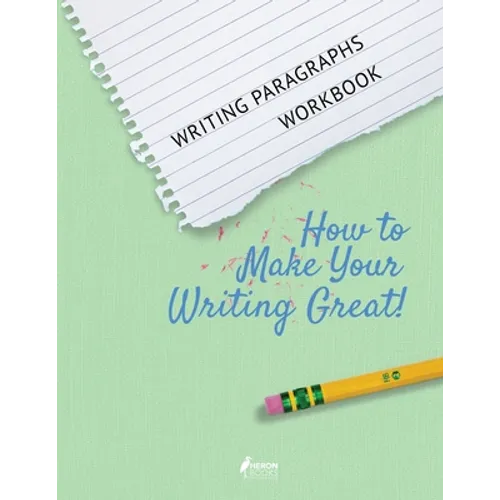 Writing Paragraphs Workbook: How to Make Your Writing Great! - Paperback