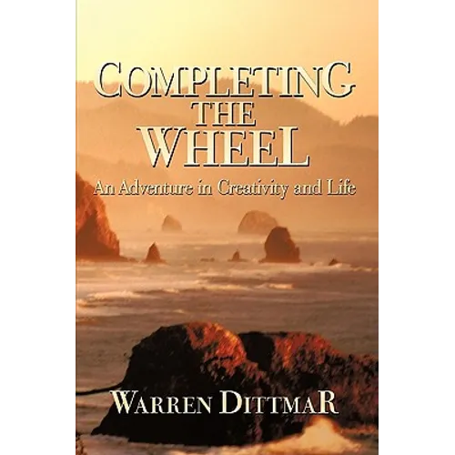 Completing the Wheel: An Adventure in Creativity and Life - Hardcover