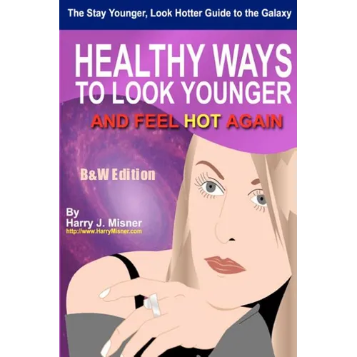 The Stay Younger, Look Hotter Guide To The Galaxy B&W Edition For Anti-Aging Beauty Secrets & Tips: Healthy Ways For Middle-Aged Women To Look Younger - Paperback