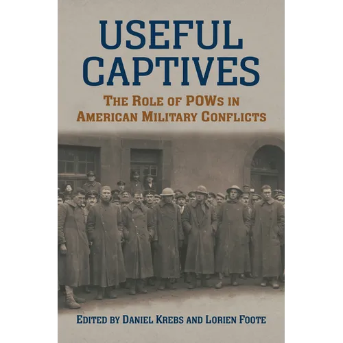 Useful Captives: The Role of POWs in American Military Conflicts - Hardcover