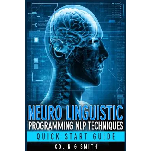 Neuro Linguistic Programming NLP Techniques - Quick Start Guide - Paperback