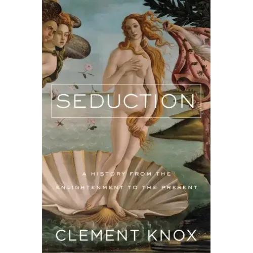 Seduction: A History from the Enlightenment to the Present - Hardcover