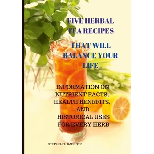 Five Herbal Tea Recipes to Balance Your Life. - Paperback