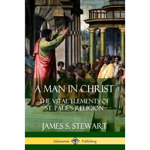 A Man in Christ: The Vital Elements of St. Paul's Religion - Paperback