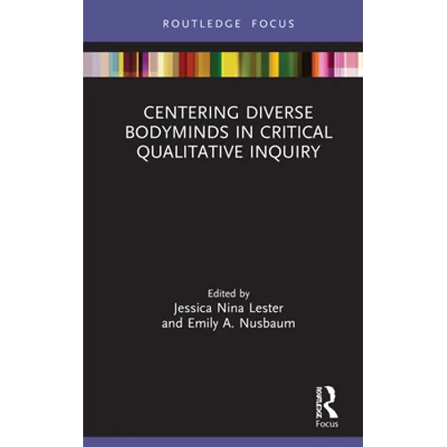Centering Diverse Bodyminds in Critical Qualitative Inquiry - Hardcover