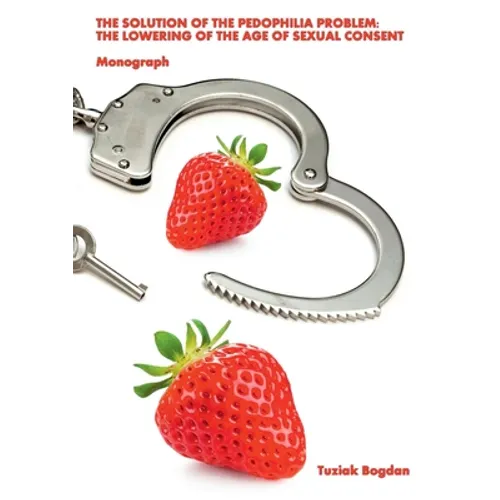 The Solution of the Pedophilia Problem: The Lowering of the Age of Sexual Consent - Paperback