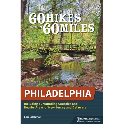 60 Hikes Within 60 Miles: Philadelphia: Including Surrounding Counties and Nearby Areas of New Jersey and Delaware - Paperback