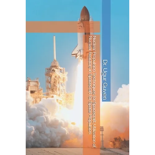 Nuclear Propulsion Techniques for Spacecraft: Utilization of Nuclear Reactors in Spacecraft for Space Propulsion - Paperback