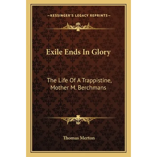 Exile Ends in Glory: The Life of a Trappistine, Mother M. Berchmans - Paperback