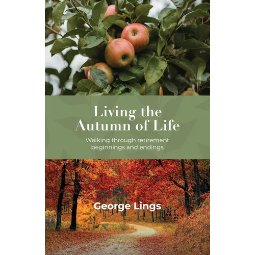 Living the Autumn of Life: Walking through retirement beginnings and endings - Paperback