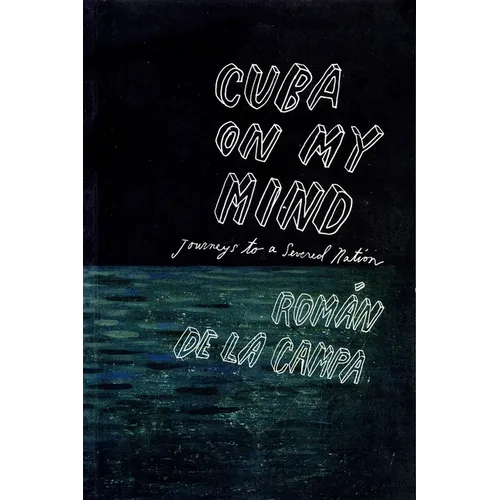 Cuba on My Mind: Journeys to a Severed Nation - Paperback